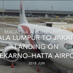【機内から離着陸映像】2018 JUN Malaysia Airlines MH723 Kuala Lumpur to Jakarta, Landing on Soekarno–Hatta airport マレーシア航空 クアラルンプール-ジャカルタ ジャカルタ空港着陸