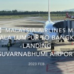 【機内から離着陸映像 4K】2023 Feb. Malaysia Airlines MH784 Kuala Lumpur to BANGKOK,Landing Suvarnabhumi Airport マレーシア航空 クアラルンプール - バンコク スワンナプーム空港着陸